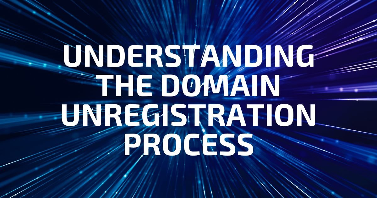 Understanding the Domain Unregistration Process
