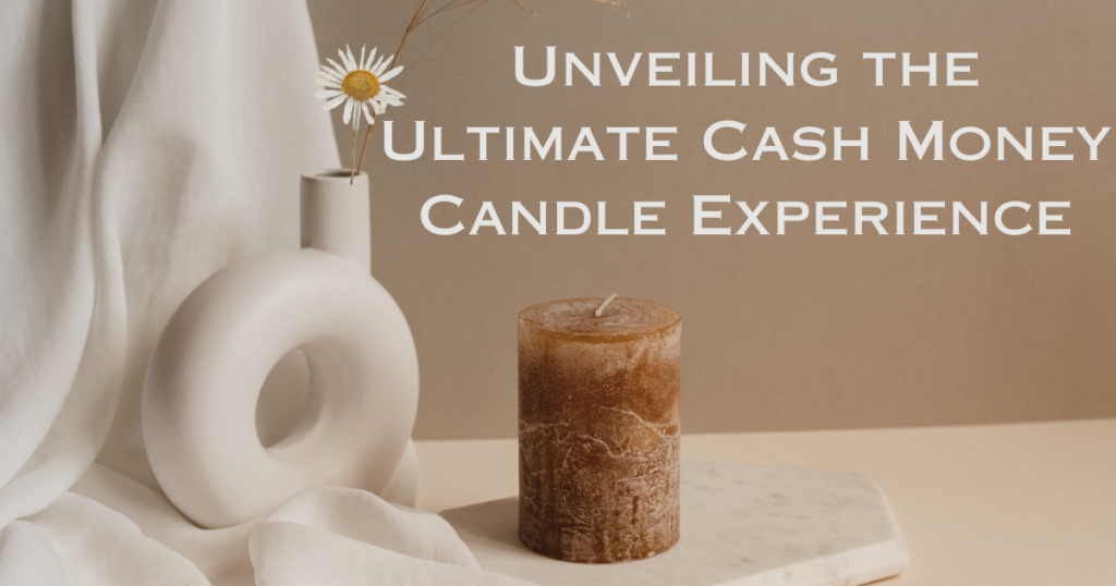 Unveiling the Ultimate Cash Money Candle Experience