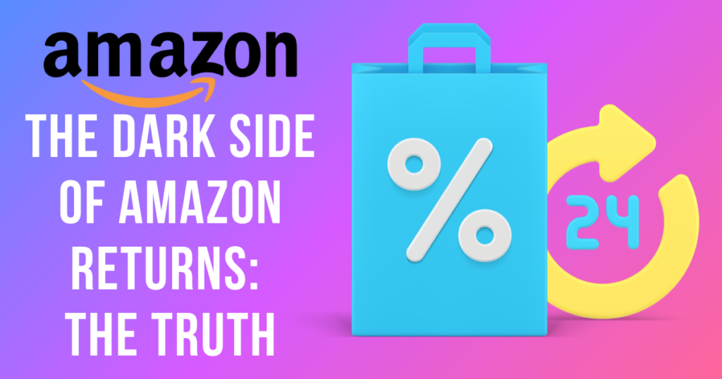 The Dark Side of Amazon Returns: The Truth