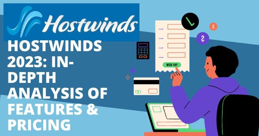 Hostwinds 2023: In-Depth Analysis of Features & Pricing