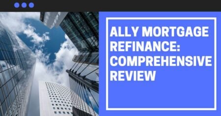 Ally Mortgage Refinance: Comprehensive Review