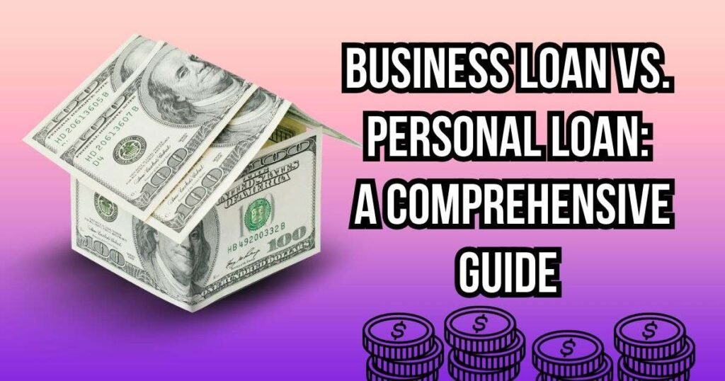 Business Loan vs. Personal Loan: A Comprehensive Guide
