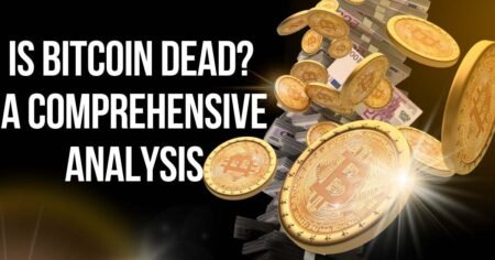 Is Bitcoin Dead? A Comprehensive Analysis