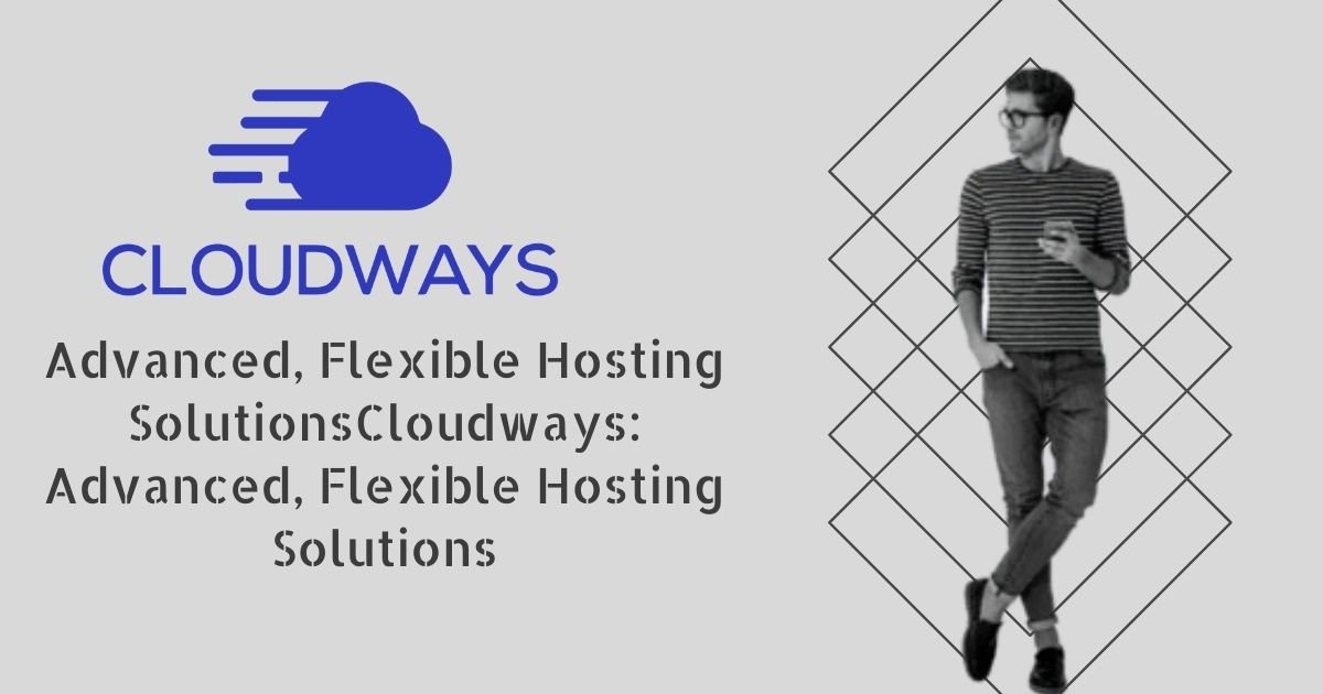 Cloudways: Advanced, Flexible Hosting Solutions