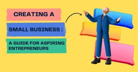 Creating a Small Business: A Guide for Aspiring Entrepreneurs