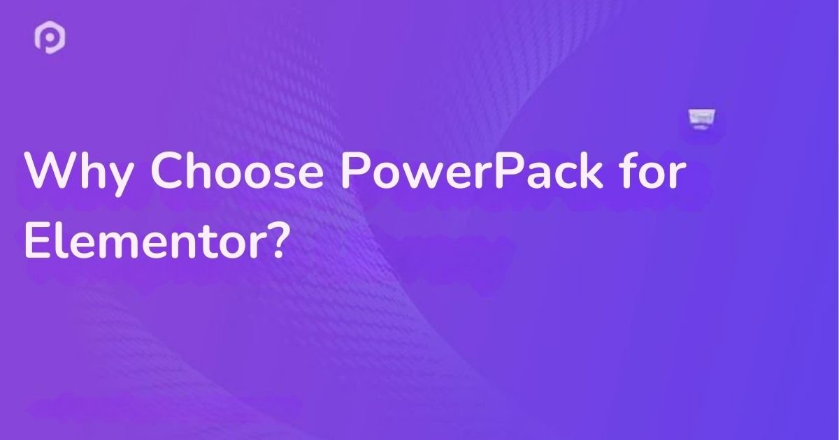 Why Choose PowerPack for Elementor? + PowerPack for Elementor: Elevating Your Website Design