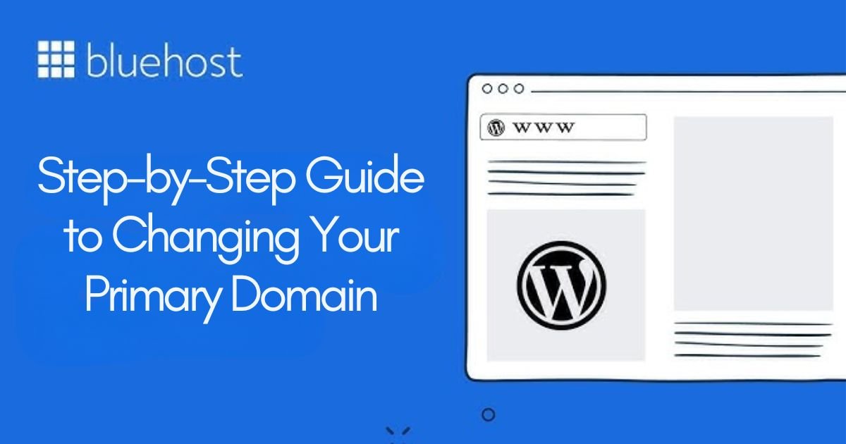 Step-by-Step Guide to Changing Your Primary Domain + How to Change Your Primary Domain on Bluehost